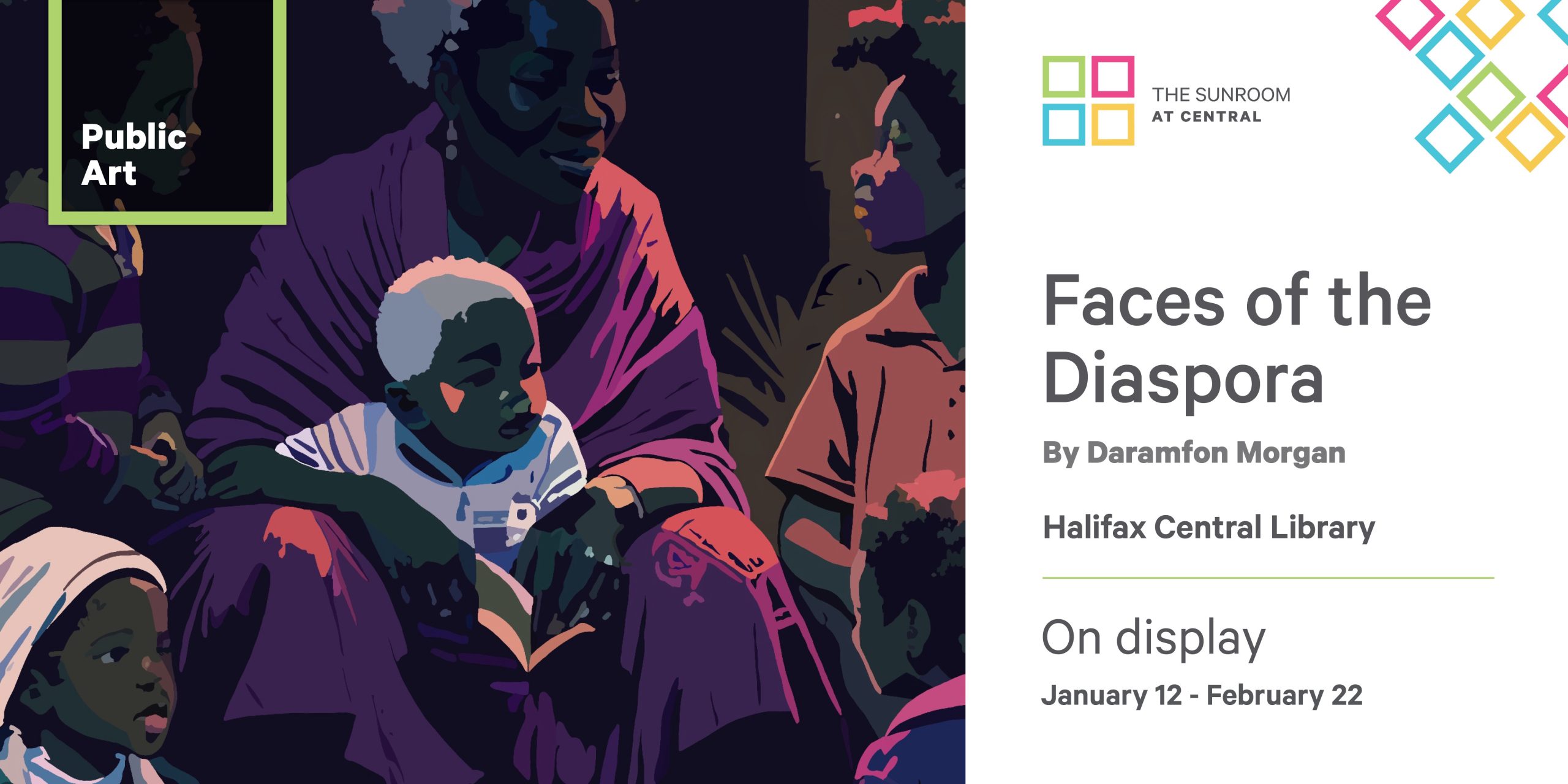 The Sunroom at Central Library. Faces of the Diaspora by Daramfon Morgan. Halifax Central Library. On Display January 12 - February 22. Image Description: An elder Black woman sits contentedly, surrounded by five young Black children.